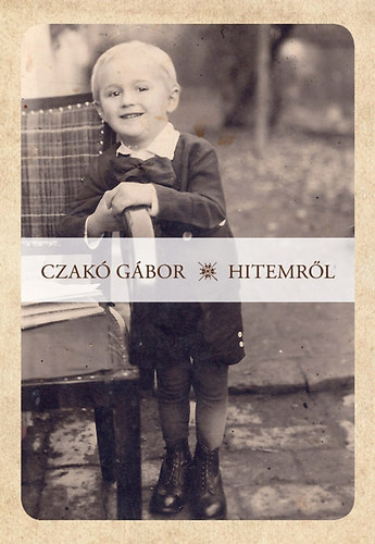 Bocz Gyula Czakó Gábor Hitemről című könyvéből 2013.
